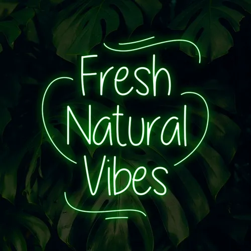 Fresh Natural Vibes Neon Sign - Custom Cups Now