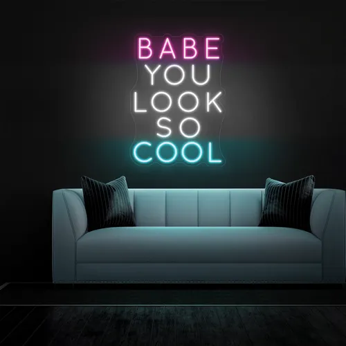 BABE YOU LOOK SO COOL Neon Sign - Custom Cups Now