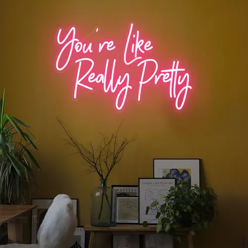 You're Like Really Pretty LED Neon Sign - Custom Cups Now