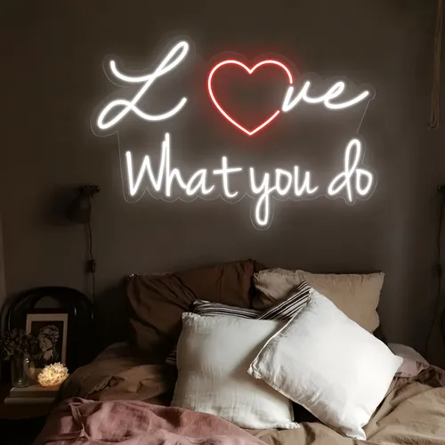 Love What You Do Neon Sign - Custom Cups Now