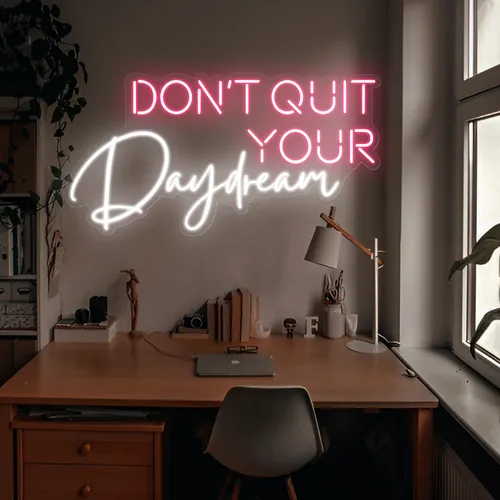 Don't Quit Your Daydream Neon Sign - Custom Cups Now