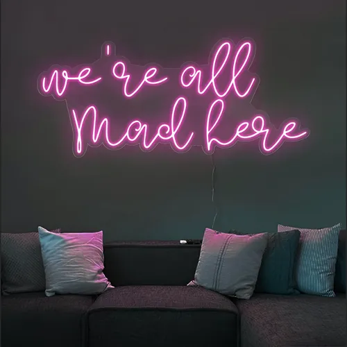 We're All Mad Here Neon Sign - Custom Cups Now