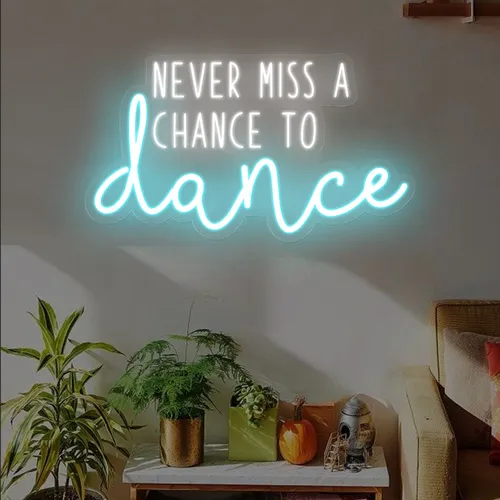 Never Miss A Chance To Dance Neon Sign - Custom Cups Now