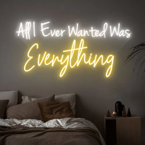All I Ever Wanted Was Everything Neon Sign - Custom Cups Now