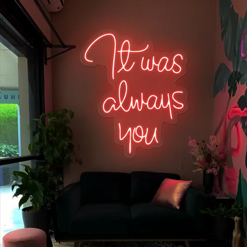 It Was Always You Neon Sign - Custom Cups Now