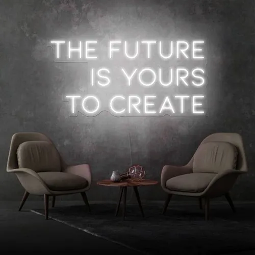 Inspirational The Future is Yours to Create Neon Sign - Custom Cups Now
