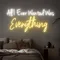 All I Ever Wanted Was Everything Neon Sign - Custom Cups Now